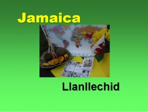 Jamaica Llanllechid What did we learn about Jamaica