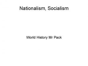 Nationalism Socialism World History Mr Pack World History