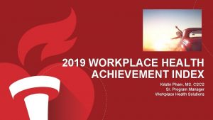 2019 WORKPLACE HEALTH ACHIEVEMENT INDEX Kristin Pham MS