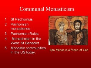 Communal Monasticism 1 St Pachomius 2 Pachomian monasteries