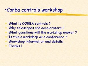 Corba controls workshop What is CORBA controls Why