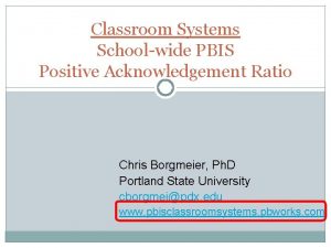 Classroom Systems Schoolwide PBIS Positive Acknowledgement Ratio Chris
