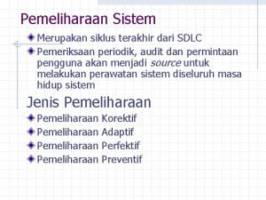 Pemeliharaan Sistem Merupakan siklus terakhir dari SDLC Pemeriksaan