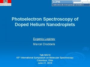 Photoelectron Spectroscopy of Doped Helium Nanodroplets Evgeniy Loginov