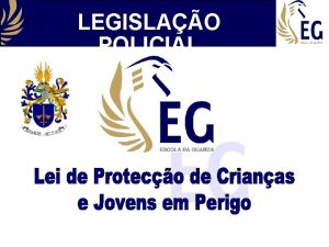 LEGISLAO POLICIAL LEGISLAO POLICIAL Enquadramento Legal Lei n