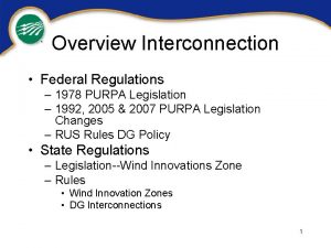 Overview Interconnection Federal Regulations 1978 PURPA Legislation 1992