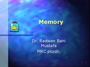 Memory Dr Radwan Bani Mustafa MRC psych 1