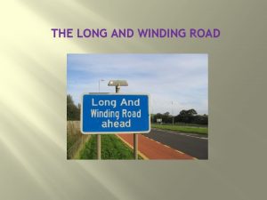 THE LONG AND WINDING ROAD The long and