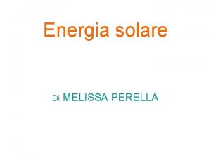 Energia solare Di MELISSA PERELLA CARTINA ITALIANA ENERGIA