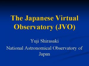 The Japanese Virtual Observatory JVO Yuji Shirasaki National