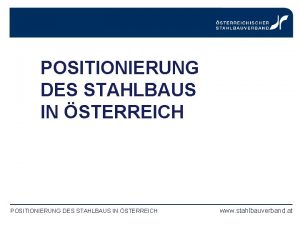 POSITIONIERUNG DES STAHLBAUS IN STERREICH www stahlbauverband at