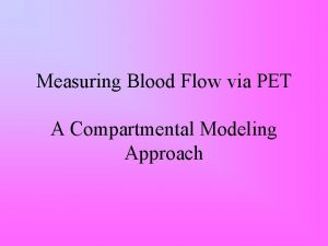 Measuring Blood Flow via PET A Compartmental Modeling