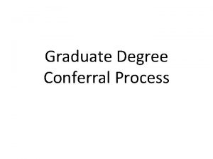 Graduate Degree Conferral Process Overview 1 Run CAPP