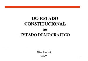 DO ESTADO CONSTITUCIONAL ao ESTADO DEMOCRTICO Nina Ranieri