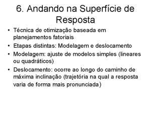 6 Andando na Superfcie de Resposta Tcnica de