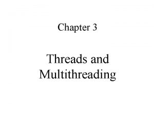 Chapter 3 Threads and Multithreading Threads Overview Multithreading