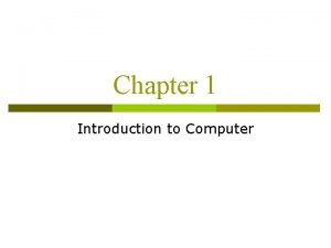 Chapter 1 Introduction to Computer Computer Definition Computer