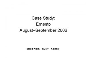 Case Study Ernesto AugustSeptember 2006 Jared Klein SUNY