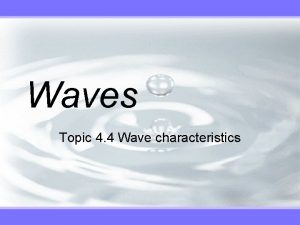 Waves Topic 4 4 Wave characteristics Travelling Waves