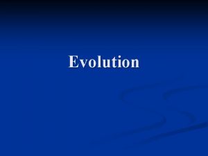 Evolution Evolution Theories Jean Lamark Proposed the first
