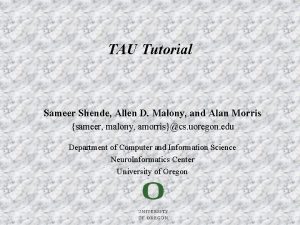 TAU Tutorial Sameer Shende Allen D Malony and