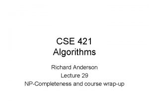 CSE 421 Algorithms Richard Anderson Lecture 29 NPCompleteness
