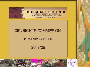 CRL RIGHTS COMMISSION BUSINESS PLAN 200708 1 BUSINESS