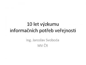 10 let vzkumu informanch poteb veejnosti Ing Jaroslav