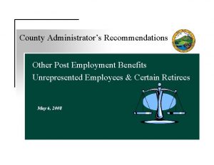 County Administrators Recommendations Other Post Employment Benefits Unrepresented