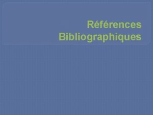 Rfrences Bibliographiques Le travail de recherche est la