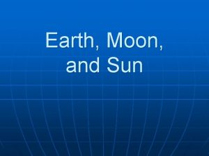 Earth Moon and Sun Earth Properties of Earth