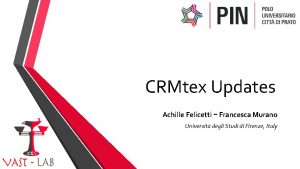 CRMtex Updates Achille Felicetti Francesca Murano Universit degli