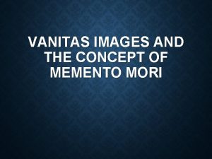 VANITAS IMAGES AND THE CONCEPT OF MEMENTO MORI