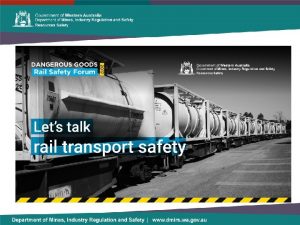 Dangerous Goods A rail safety perspective Peter Cumming