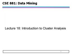 CSE 881 Data Mining Lecture 18 Introduction to