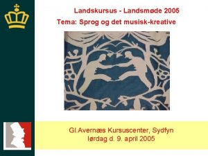 Landskursus Landsmde 2005 Tema Sprog og det musiskkreative