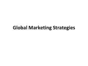 Global Marketing Strategies Global Marketing Strategies Global Marketing