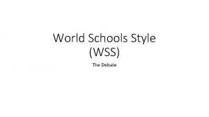 World Schools Style WSS The Debate WSS World