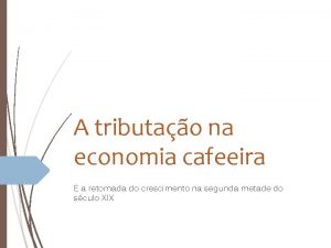 A tributao na economia cafeeira E a retomada