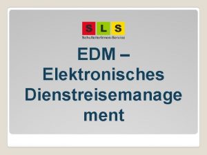 EDM Elektronisches Dienstreisemanage ment Agenda EDM papierlose und