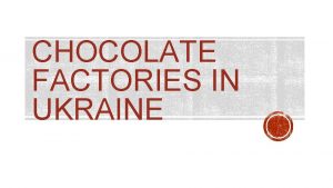 CHOCOLATE FACTORIES IN UKRAINE THE TROSTYANETS CHOCOLATE FACTORY