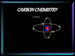 CARBON CHEMISTRY Hydrocarbons organic compound that contains C