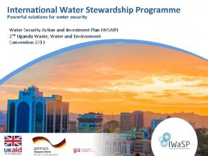 International Water Stewardship Programme Powerful solutions for water