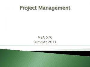 Project Management MBA 570 Summer 2011 WHAT IS