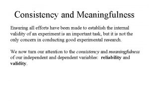 Consistency and Meaningfulness Ensuring all efforts have been