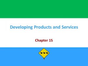 Developing Products and Services Chapter 15 15 Chapter