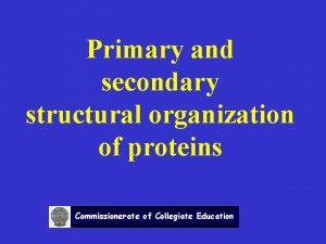 Primary and secondary structural organization of proteins Commissionerate