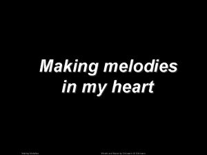 Making melodies in my heart Making Melodies Words