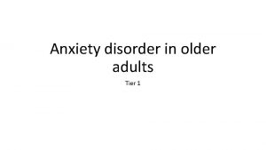Anxiety disorder in older adults Tier 1 Anxiety