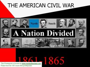 THE AMERICAN CIVIL WAR 1861 1865 This Powerpoint